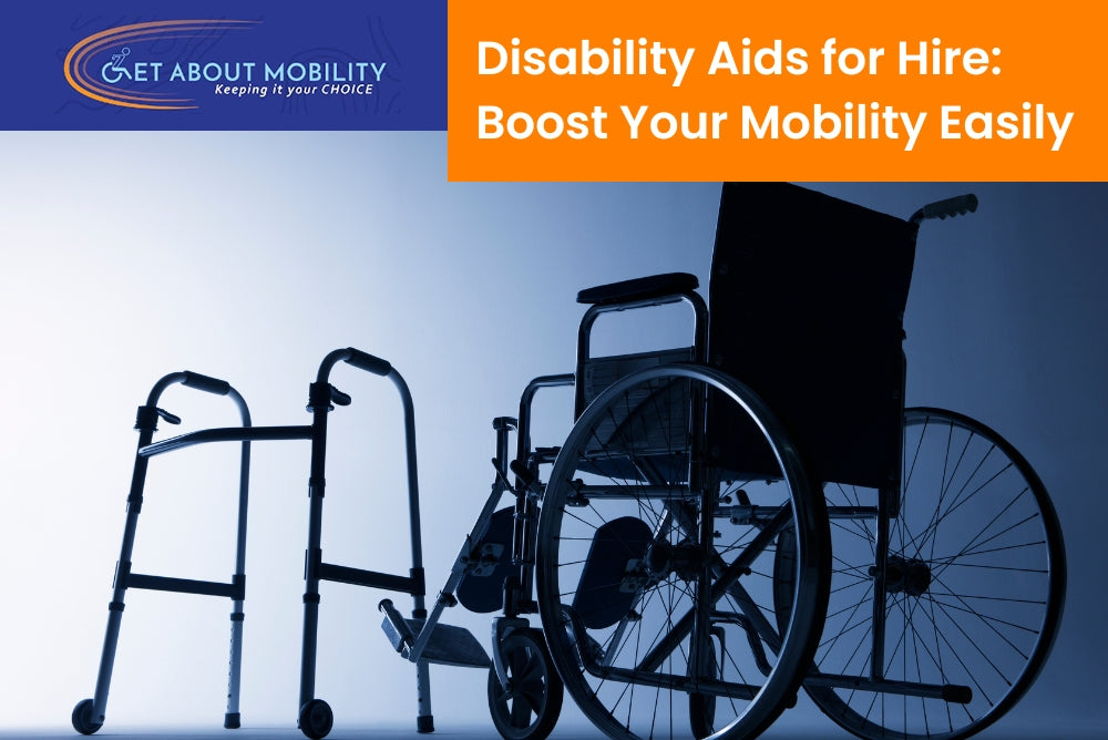 Boost Your Mobility with Disability Aids for Hire Get About Mobility